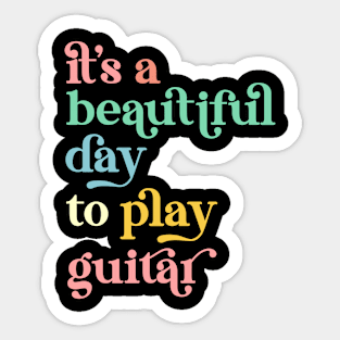 It's a Beautiful Day To Play Guitar Sticker